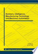 Numbers, intelligence, manufacturing technology and machinery automation : selected, peer reviewed papers from the 2011 International Academic Conference on Numbers, Intelligence, Manufacturing Technology and Machinery Automation (MAMT 2011), December 24-25, 2011, Wuhan, China /