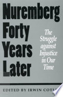 Nuremberg forty years later : the struggle against injustice in our time : International Human Rights Conference, November 1987 papers and proceedings : and retrospective 1993 /