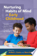 Nurturing habits of mind in early childhood : success stories from classrooms around the world / edited by Arthur L. Costa and Bena Kallick.