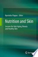 Nutrition and skin : lessons for anti-aging, beauty and healthy skin / Apostolos Pappas, editor.