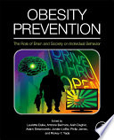 Obesity prevention the role of brain and society on individual behavior / editorial team, Laurette Dube ... [et al.].