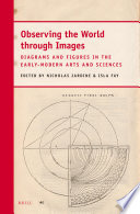 Observing the world through images : diagrams and figures in the early-modern arts and sciences /