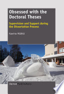 Obsessed with the doctoral theses : supervision and support during the dissertation process /