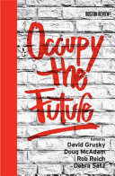 Occupy the future / edited by David B. Grusky, Doug McAdam, Rob Reich and Debra Satz.