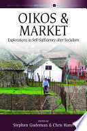 Oikos and market : explorations in self-sufficiency after socialism /