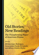 Old stories, new readings : the transforming power of American drama /
