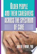 Older people and their caregivers across the spectrum of care /
