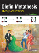 Olefin metathesis : theory and practice / edited by Karol Grela ; Didier Astruc [and forty eight others], contributors.