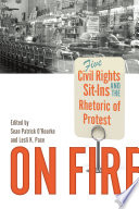 On fire : five civil rights sit-ins and the rhetoric of protest /