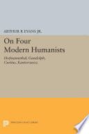 On four modern humanists : Hofmannsthal, Gundolf, Curtius, Kantorowicz / edited by Arthur R. Evans, Jr.