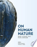 On human nature : biology, psychology, ethics, politics, and religion /