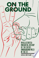 On the Ground: An Illustrated Anecdotal History of the Sixties Underground Press in the U.S..