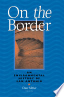 On the border : an environmental history of San Antonio /