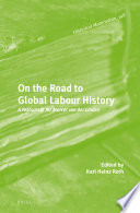 On the road to global labour history : a festschrift for Marcel van der Linden /