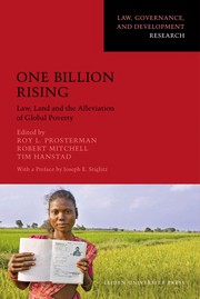 One billion rising : law, land and the alleviation of global poverty / edited by Roy L. Prosterman, Robert Mitchell and Tim Hanstad ; with a preface by Joseph E. Stiglitz.