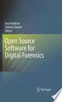 Open source software for digital forensics / Ewa Huebner, Stefano Zanero, editors.
