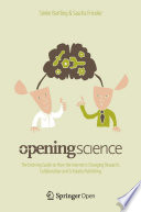 Opening Science The Evolving Guide on How the Internet is Changing Research, Collaboration and Scholarly Publishing /