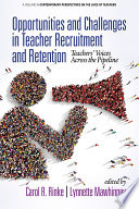 Opportunities and challenges in teacher recruitment and retention : teachers' voices across the pipeline /