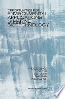 Opportunities for environmental applications of marine biotechnology : proceedings of the October 5-6, 1999, workshop / Board on Biology, Oceans Studies Board, National Research Council.