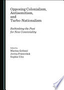 Opposing colonialism, antisemitism and turbo-nationalism : rethinking the past for new conviviality / edited by Marina Gržinić, Jovita Pristovšek, Sophie Uitz.