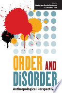 Order and disorder : anthropological perspectives / [edited by] Keebet von Benda-Beckmann and Fernanda Pirie.