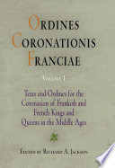 Ordines coronationis Franciae : texts and ordines for the coronation of Frankish and French kings and queens in the Middle Ages. edited by Richard A. Jackson.