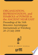 Organization, representation, and symbols of power in the ancient Near East : proceedings of the 54th Rencontre assyriologique internationale at Wuerzburg, 20-25 July 2008 / edited by Gernot Wilhelm.