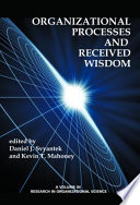 Organizational processes and received wisdom /