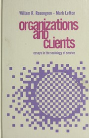 Organizations and clients ; essays in the sociology of service /