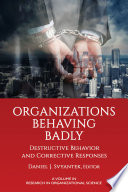 Organizations behaving badly : destructive behavior and corrective responses /