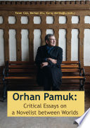 Orhan Pamuk : critical essays on a novelist between worlds /