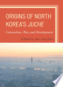 Origins of North Korea's Juche : colonialism, war, and development /