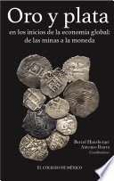 Oro y plata en los inicios de la economia global : de las minas a la moneda / Bernd Hausberger y Antonio Ibarra (coords.).