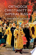 Orthodox Christianity in imperial Russia : a source book on lived religion /