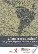 Otros mundos posibles? : crisis, gobiernos progresistas, alternativas de sociedad /