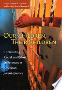 Our children, their children : confronting racial and ethnic differences in American juvenile justice /