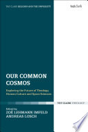 Our common cosmos : exploring the future of theology, human culture and space sciences /