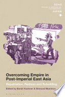 Overcoming empire in post-Imperial East Asia : repatriation, redress and rebuilding / edited by Barak Kushner, Sherzod Muminov.
