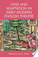 Ovid and adaptation in early modern English theatre / edited by Lisa S. Starks.