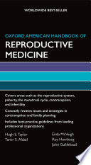 Oxford American handbook of reproductive medicine / Hugh S. Taylor [and others].