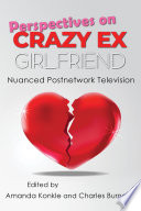 PERSPECTIVES ON CRAZY EX-GIRLFRIEND nuanced postnetwork television.