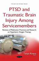 PTSD and traumatic brain injury among servicemembers : reviews of medication practices and research on hyperbaric oxygen therapy /