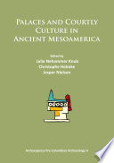 Palaces and courtly culture in ancient Mesoamerica / edited by Julie Nehammer Knub, Christophe Helmke, Jesper Nielsen