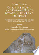 Palmyrena - city, hinterland and caravan trade between orient and occident : proceedings of the conference held in Athens, December 1-3, 2012 / edited by Jørgen Christian Meyer, Eivind Heldaas Seland and Nils Anfinset.