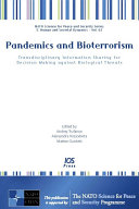 Pandemics and bioterrorism : transdisciplinary information sharing for decision-making against biological threats /