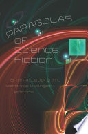 Parabolas of science fiction edited by Brian Attebery and Veronica Hollinger.