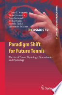 Paradigm shift for future tennis : the art of tennis physiology, biomechanics and psychology / Tijana T. Ivancevic [and others].