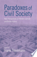 Paradoxes of civil society : new perspectives on modern German and British history / edited by Frank Trentmann.