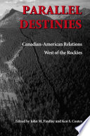 Parallel destinies Canadian-American relations west of the Rockies /