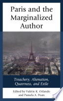 Paris and the marginalized author : treachery, alienation, queerness, and exile / edited by Valérie K. Orlando and Pamela A. Pears.